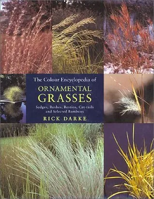 The Colour Encyclopedia of Ornamental Grasses, Sedges, Rushes, Restios, Cat-tails and Selected Bamboos