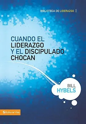 Cuando el Liderazgo y el Discipulado Chocan = When Leadership and Discipleship Collide