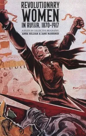 Revolutionary Women in Russia, 1870-1917: A Study in Collective Biography