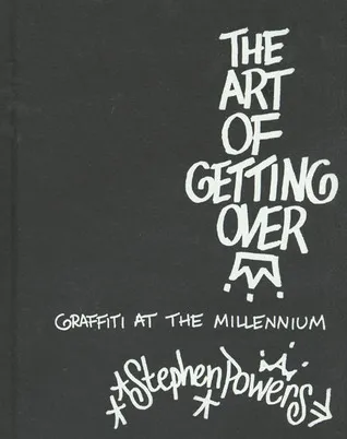 The Art of Getting Over: Graffiti at the Millennium