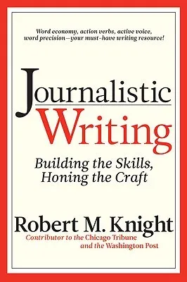 Journalistic Writing: Building the Skills, Honing the Craft