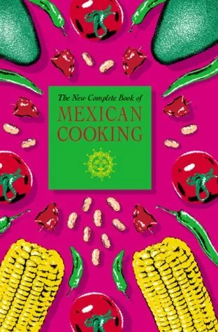 The New Complete Book Of Mexican Cooking