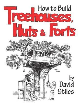 How to Build Treehouses, Huts & Forts