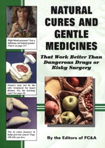 Natural Cures and Gentle Medicines That Work Better Than Dangerous Drugs or Risky Surgery