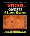 Witches, Ghosts & Loups-Garous: Scary Tales from Canada's Ottawa Valley