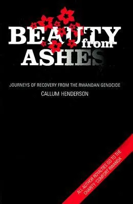 Beauty from Ashes: Journeys of Recovery from the Rwandan Genocide