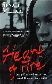 Heart of Fire: One Girl's Extraordinary Journey from Child Soldier to Soul Singer