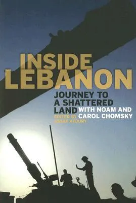 Inside Lebanon: Journey to a Shattered Land with Noam and Carol Chomsky