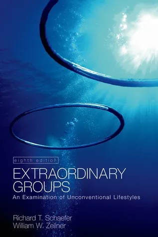 Extraordinary Groups: An Examination of Unconventional Lifestyles