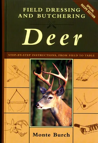 Field Dressing and Butchering Deer: Step-by-Step Instructions, from Field to Table