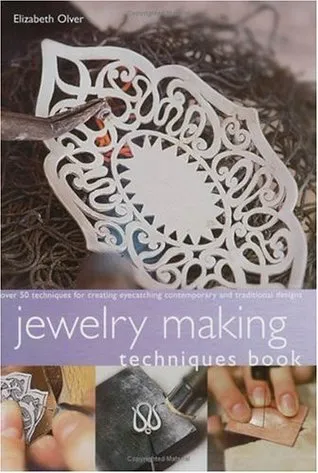 Jewelry Making Techniques Book: Over 50 Techniques for Creating Eyecatching Contemporary and Traditional Designs