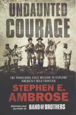 Undaunted Courage: The Pioneering First Mission to Explore America