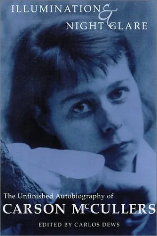 Illumination and Night Glare: The Unfinished Autobiography of Carson McCullers