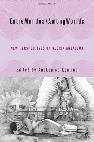 EntreMundos/AmongWorlds: New Perspectives on Gloria Anzaldúa