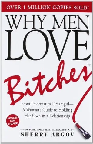 Why Men Love Bitches: From Doormat to Dreamgirl—A Woman