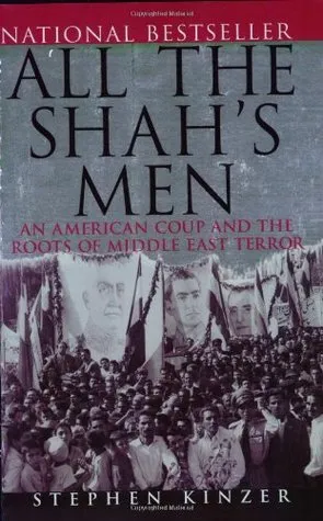 All the Shah's Men: An American Coup and the Roots of Middle East Terror