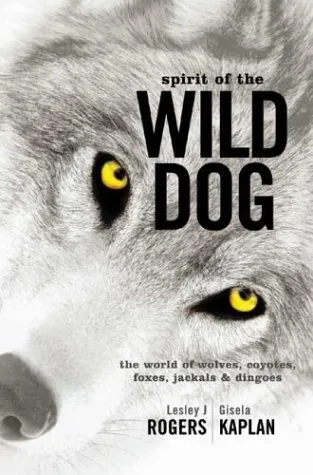 Spirit of the Wild Dog: The World of Wolves, Coyotes, Foxes, Jackals and Dingoes