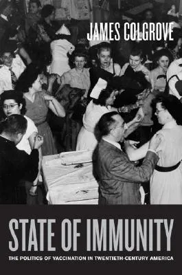 State of Immunity: The Politics of Vaccination in Twentieth-Century America