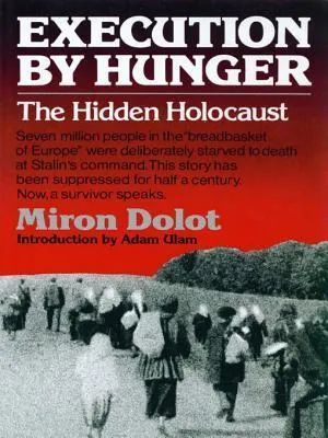 Execution by Hunger: The Hidden Holocaust