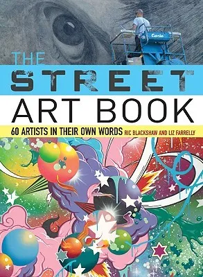 The Street Art Book: 60 Artists In Their Own Words