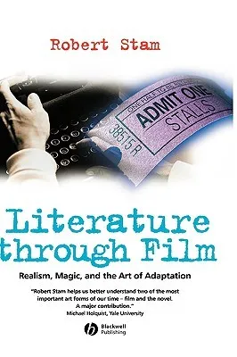 Literature Through Film: Realism, Magic, and the Art of Adaptation