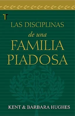 Las Disciplinas de una Familia Piadosa = Disciplines of a Godly Family