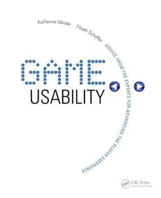 Game Usability: Advancing the Player Experience