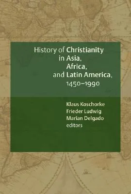 A History of Christianity in Asia, Africa, and Latin America, 1450-1990: A Documentary Sourcebook