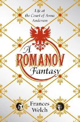 A Romanov Fantasy: Life at the Court of Anna Anderson