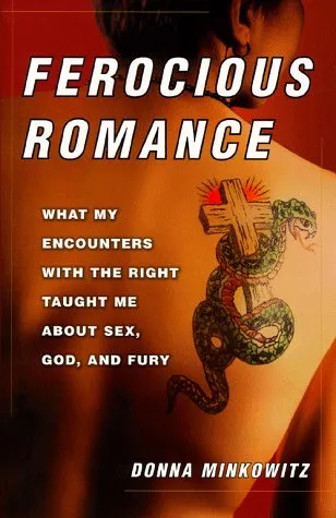 Ferocious Romance: What My Encounters with the Right Taught Me About Sex, God, and Fury