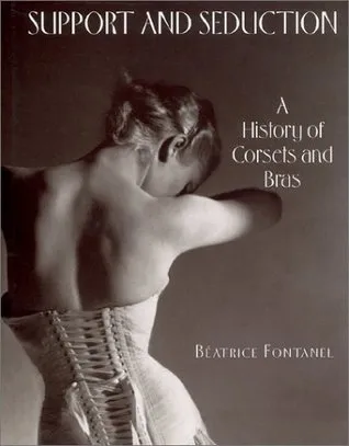 Support and Seduction: The History of Corsets and Bras