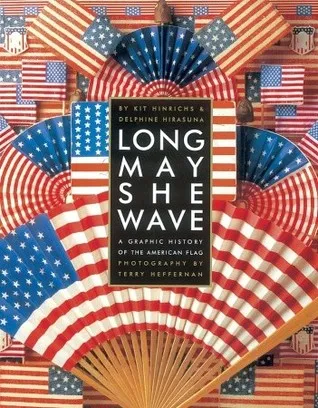 Long May She Wave: A Graphic History of the American Flag