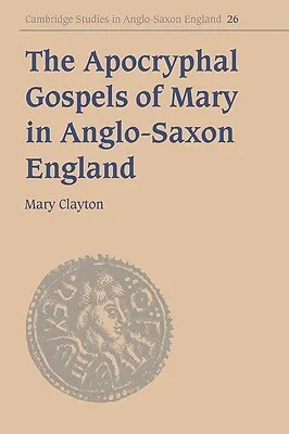 The Apocryphal Gospels of Mary in Anglo-Saxon England