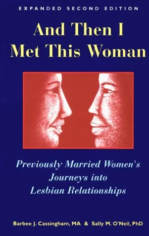 And Then I Met This Woman: Previously Married Women's Journeys into Lesbian Relationships