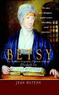 Betsy: The Dramatic Biography of Prison Reformer Elizabeth Fry