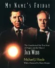 My Name's Friday: The Unauthorized But True Story of Dragnet and the Films of Jack Webb