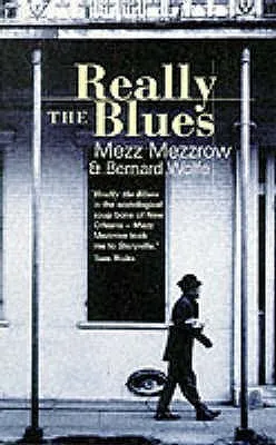 Really the Blues. Milton 'Mezz' Mezzrow and Bernard Wolfe