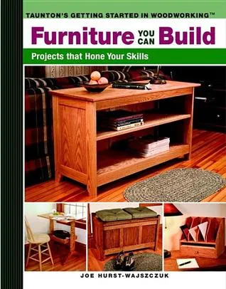 Furniture You Can Build: Projects That Hone Your Skills