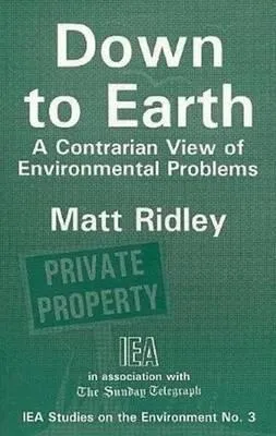 Down to Earth: A Contrarian View of Environmental Problems