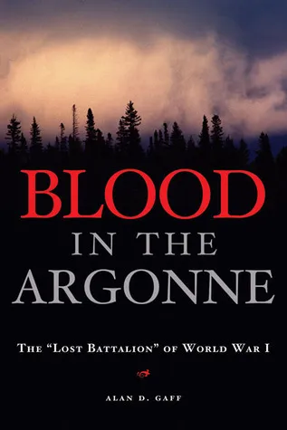 Blood in the Argonne: The “Lost Battalion” of World War I