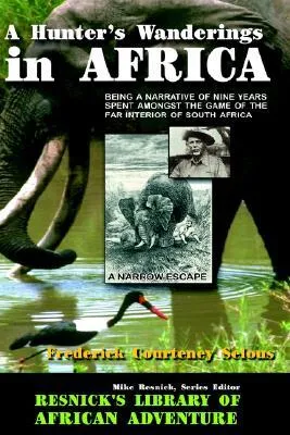 A Hunter's Wanderings in Africa: Being a Narrative of Nine Years Spent Amongst the Game of the Far Interior of South Africa