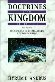 Doctrines of the Kingdom, Volume III from the series Foundations of the Millennial Kingdom of Christ