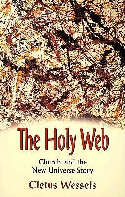 The Holy Web: Church and the New Universe Story