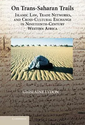 On Trans-Saharan Trails: Islamic Law, Trade Networks, and Cross-Cultural Exchange in Nineteenth-Century Western Africa