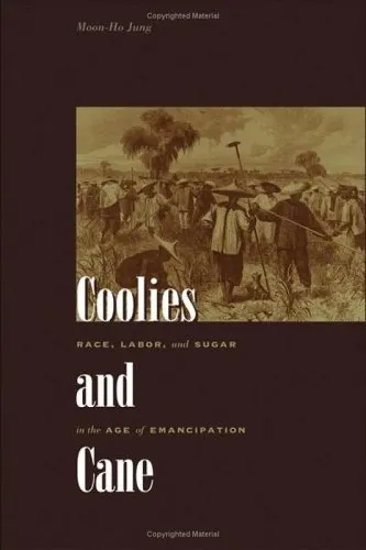 Coolies and Cane: Race, Labor, and Sugar in the Age of Emancipation