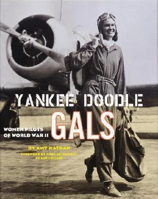 Yankee Doodle Gals: Women Pilots Of World War II