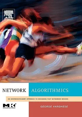 Network Algorithmics: An Interdisciplinary Approach to Designing Fast Networked Devices