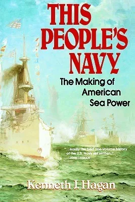 This People's Navy: The Making of American Sea Power