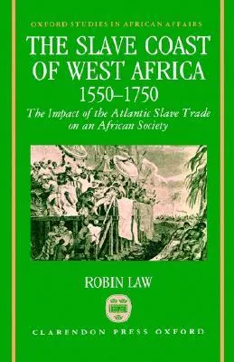 The Slave Coast Of West Africa 1550 1750: The Impact Of The Atlantic Slave Trade On An African Society