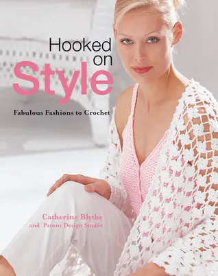 Hooked on Style: Fabulous Fashions to Crochet